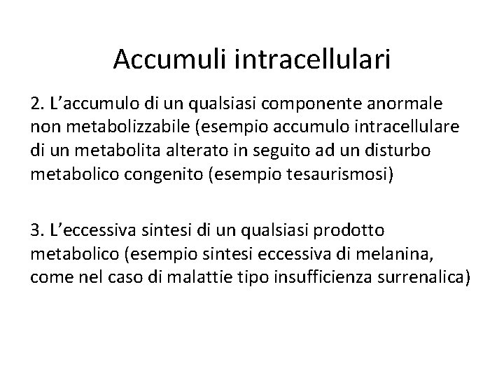 Accumuli intracellulari 2. L’accumulo di un qualsiasi componente anormale non metabolizzabile (esempio accumulo intracellulare