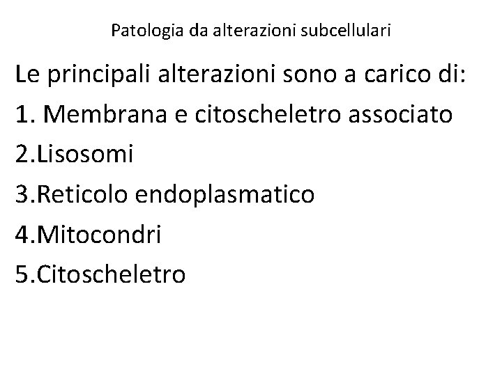 Patologia da alterazioni subcellulari Le principali alterazioni sono a carico di: 1. Membrana e