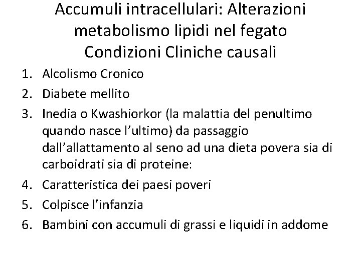 Accumuli intracellulari: Alterazioni metabolismo lipidi nel fegato Condizioni Cliniche causali 1. Alcolismo Cronico 2.