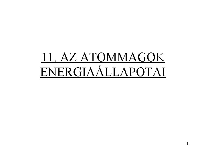 11. AZ ATOMMAGOK ENERGIAÁLLAPOTAI 1 