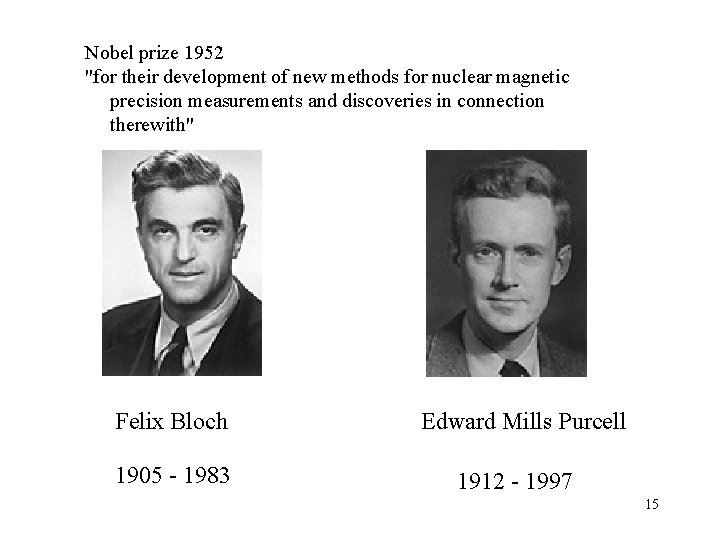 Nobel prize 1952 "for their development of new methods for nuclear magnetic precision measurements