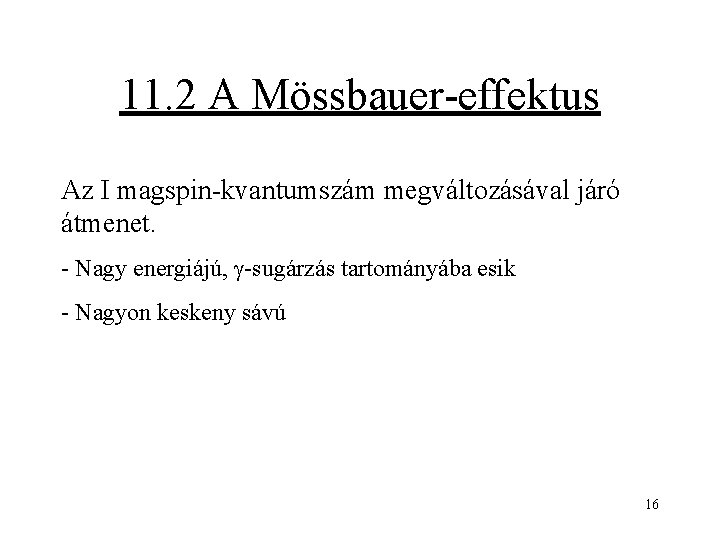 11. 2 A Mössbauer-effektus Az I magspin-kvantumszám megváltozásával járó átmenet. - Nagy energiájú, g-sugárzás