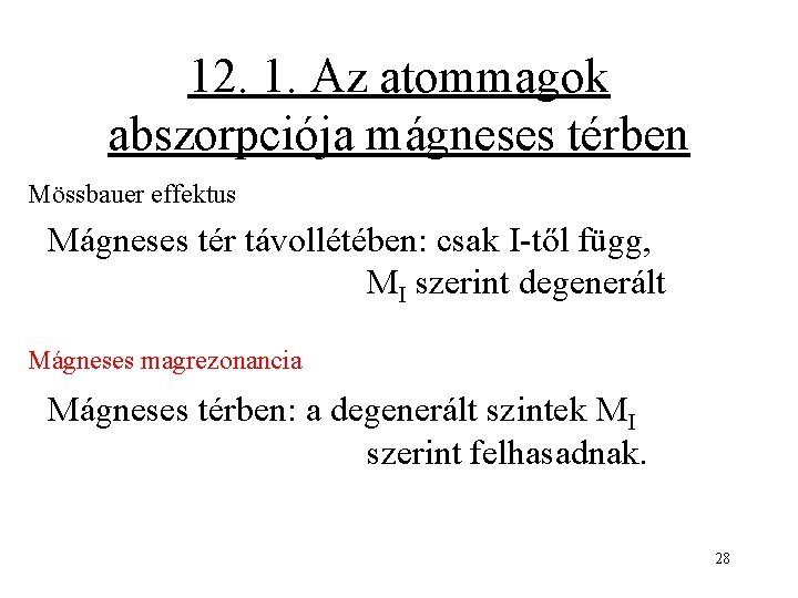 12. 1. Az atommagok abszorpciója mágneses térben Mössbauer effektus Mágneses tér távollétében: csak I-től