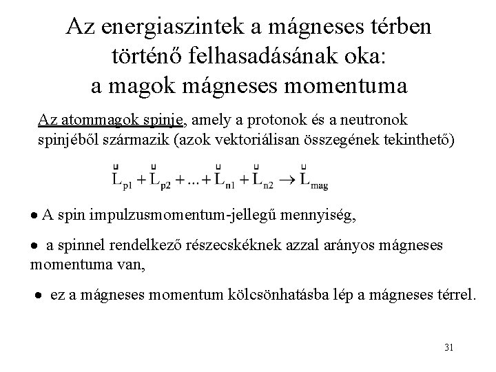 Az energiaszintek a mágneses térben történő felhasadásának oka: a magok mágneses momentuma Az atommagok