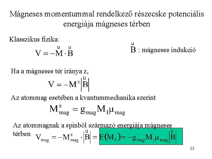 Mágneses momentummal rendelkező részecske potenciális energiája mágneses térben Klasszikus fizika: : mágneses indukció Ha