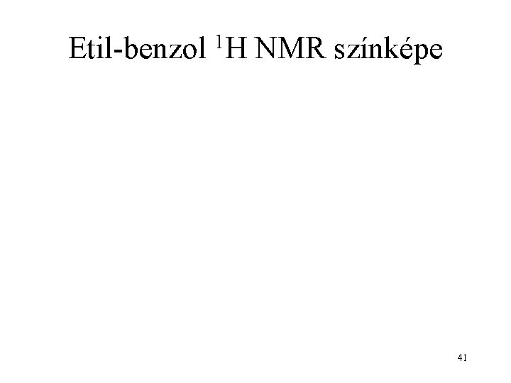 Etil-benzol 1 H NMR színképe 41 
