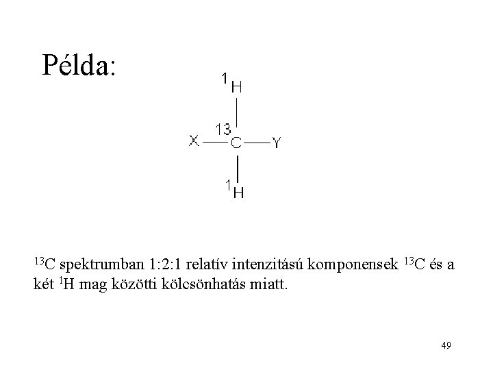 Példa: 13 C spektrumban 1: 2: 1 relatív intenzitású komponensek 13 C és a
