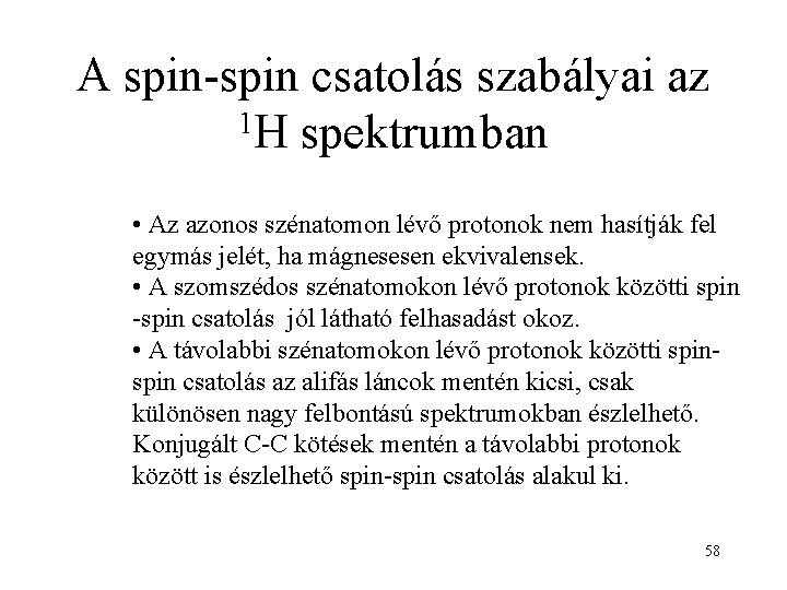 A spin-spin csatolás szabályai az 1 H spektrumban • Az azonos szénatomon lévő protonok