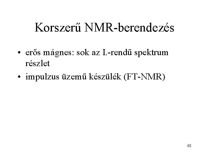 Korszerű NMR-berendezés • erős mágnes: sok az I. -rendű spektrum részlet • impulzus üzemű