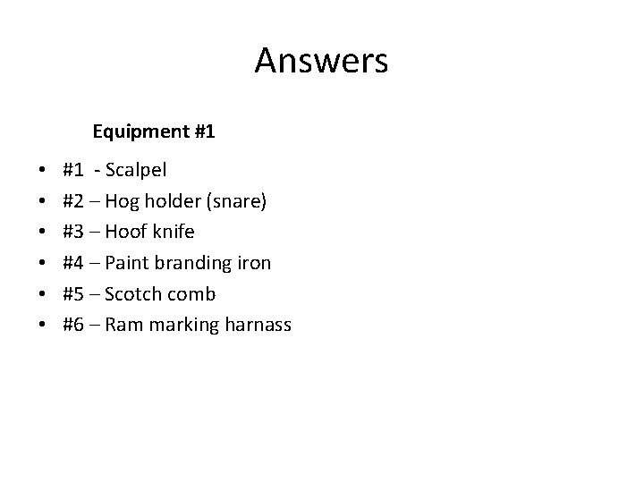 Answers Equipment #1 • • • #1 - Scalpel #2 – Hog holder (snare)