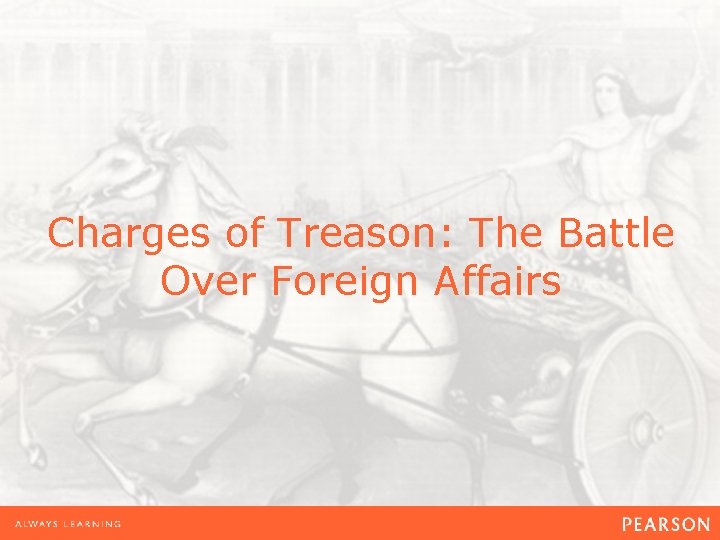 Charges of Treason: The Battle Over Foreign Affairs 