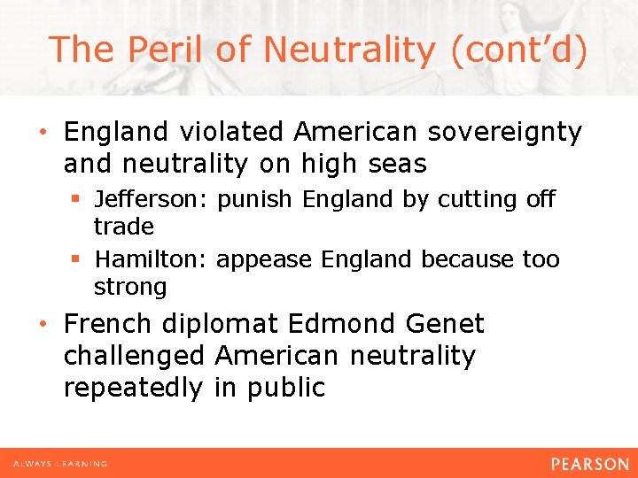 The Peril of Neutrality (cont’d) • England violated American sovereignty and neutrality on high