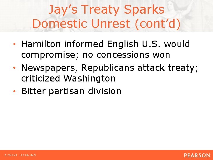 Jay’s Treaty Sparks Domestic Unrest (cont’d) • Hamilton informed English U. S. would compromise;