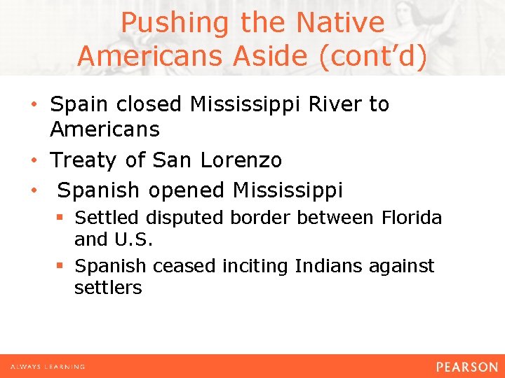 Pushing the Native Americans Aside (cont’d) • Spain closed Mississippi River to Americans •