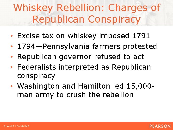 Whiskey Rebellion: Charges of Republican Conspiracy Excise tax on whiskey imposed 1791 1794—Pennsylvania farmers