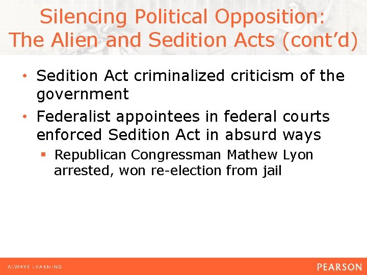 Silencing Political Opposition: The Alien and Sedition Acts (cont’d) • Sedition Act criminalized criticism