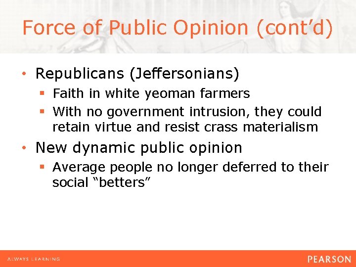 Force of Public Opinion (cont’d) • Republicans (Jeffersonians) § Faith in white yeoman farmers