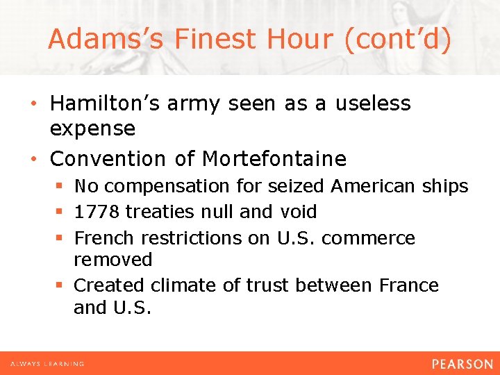 Adams’s Finest Hour (cont’d) • Hamilton’s army seen as a useless expense • Convention