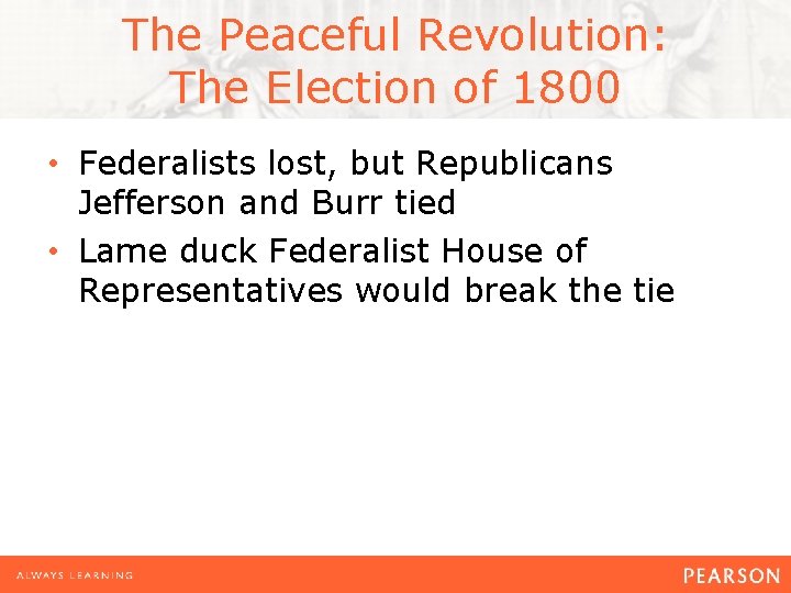 The Peaceful Revolution: The Election of 1800 • Federalists lost, but Republicans Jefferson and