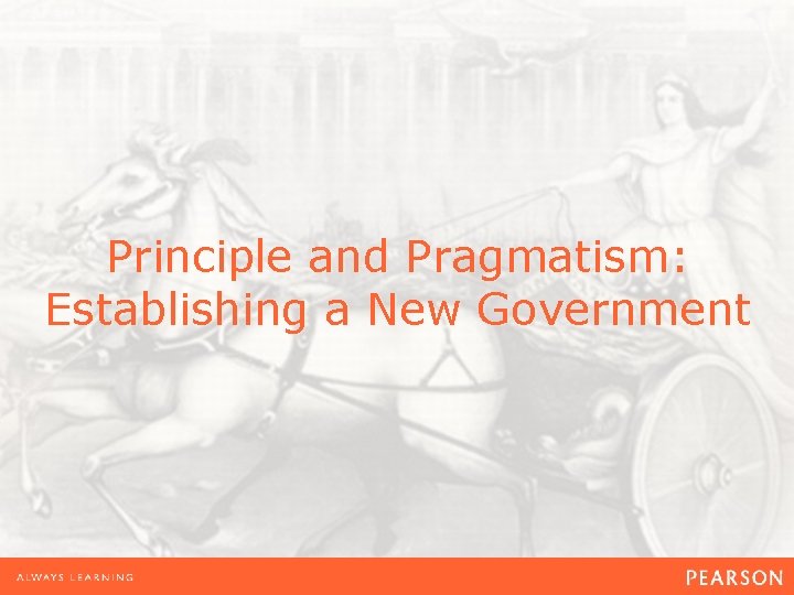 Principle and Pragmatism: Establishing a New Government 