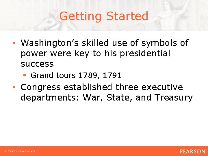 Getting Started • Washington’s skilled use of symbols of power were key to his