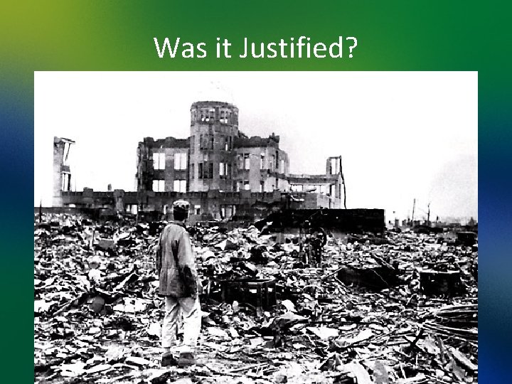 Was it Justified? 