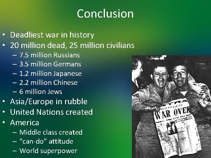 Conclusion • Deadliest war in history • 20 million dead, 25 million civilians –