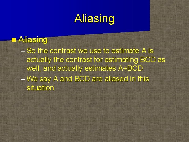 Aliasing n Aliasing – So the contrast we use to estimate A is actually