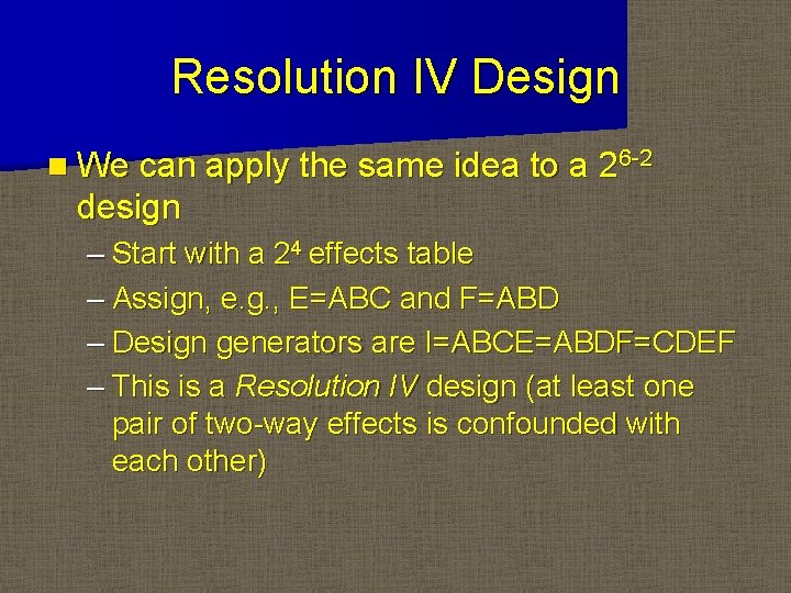 Resolution IV Design n We can apply the same idea to a 26 -2