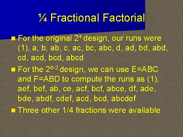 ¼ Fractional Factorial n For the original 24 design, our runs were (1), a,