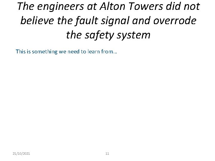 The engineers at Alton Towers did not believe the fault signal and overrode the