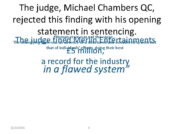 The judge, Michael Chambers QC, rejected this finding with his opening statement in sentencing.