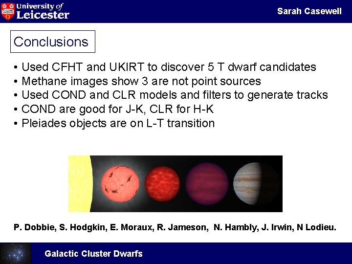Sarah Casewell Conclusions • Used CFHT and UKIRT to discover 5 T dwarf candidates
