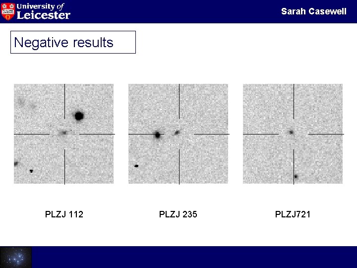 Sarah Casewell Negative results PLZJ 112 Galactic Cluster Dwarfs PLZJ 235 PLZJ 721 