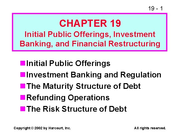 19 - 1 CHAPTER 19 Initial Public Offerings, Investment Banking, and Financial Restructuring n