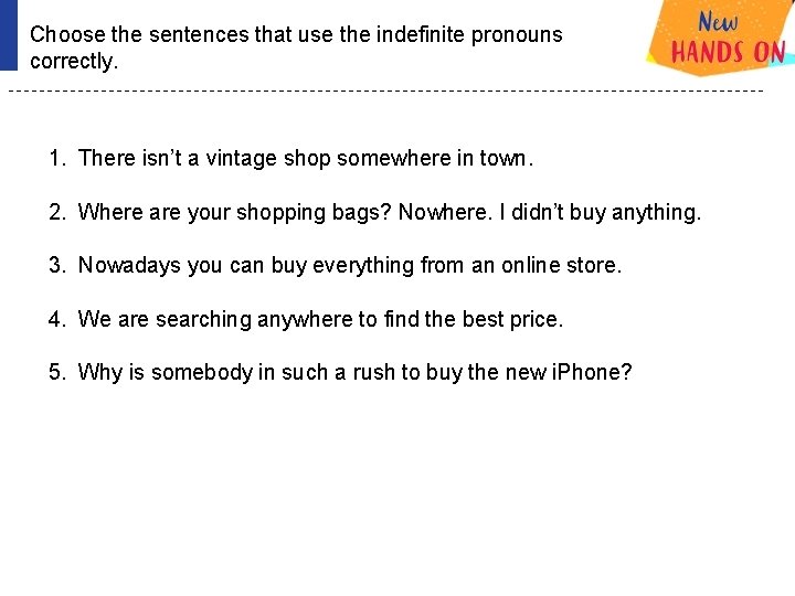 Choose the sentences that use the indefinite pronouns correctly. 1. There isn’t a vintage