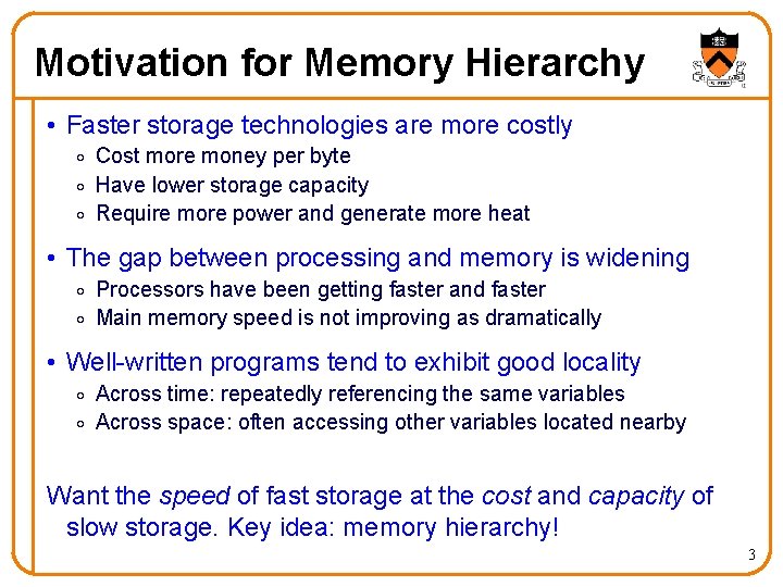 Motivation for Memory Hierarchy • Faster storage technologies are more costly o Cost more