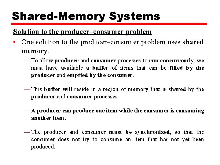 Shared-Memory Systems Solution to the producer–consumer problem • One solution to the producer–consumer problem
