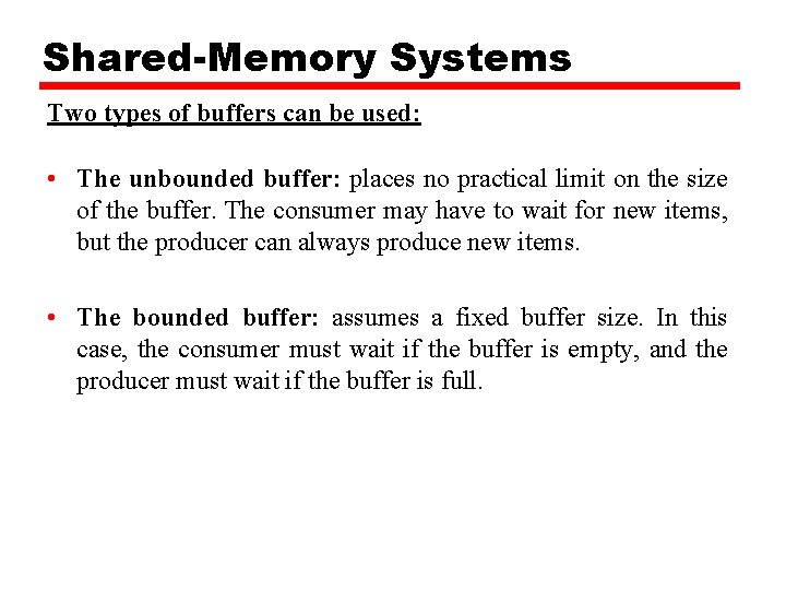 Shared-Memory Systems Two types of buffers can be used: • The unbounded buffer: places