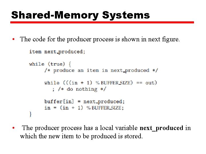 Shared-Memory Systems • The code for the producer process is shown in next figure.