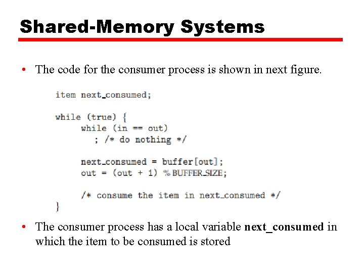 Shared-Memory Systems • The code for the consumer process is shown in next figure.