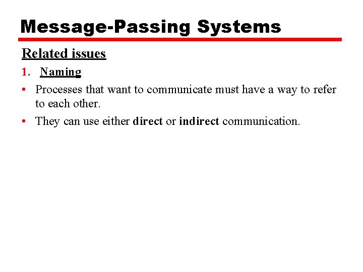 Message-Passing Systems Related issues 1. Naming • Processes that want to communicate must have
