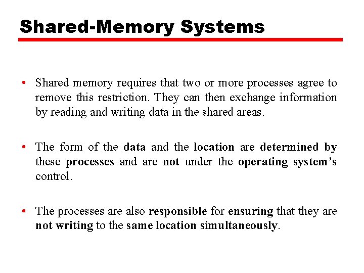 Shared-Memory Systems • Shared memory requires that two or more processes agree to remove