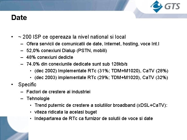 Date • ~ 200 ISP ce opereaza la nivel national si local – –