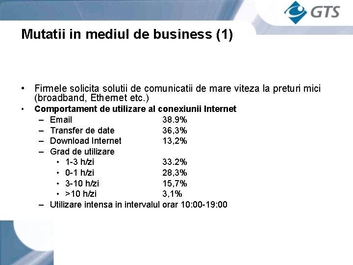 Mutatii in mediul de business (1) • Firmele solicita solutii de comunicatii de mare