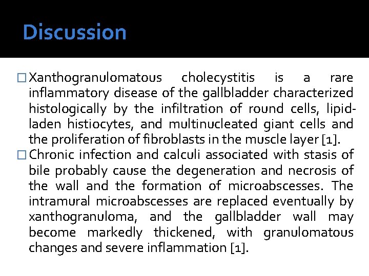 Discussion � Xanthogranulomatous cholecystitis is a rare inflammatory disease of the gallbladder characterized histologically Discussion � Xanthogranulomatous cholecystitis is a rare inflammatory disease of the gallbladder characterized histologically