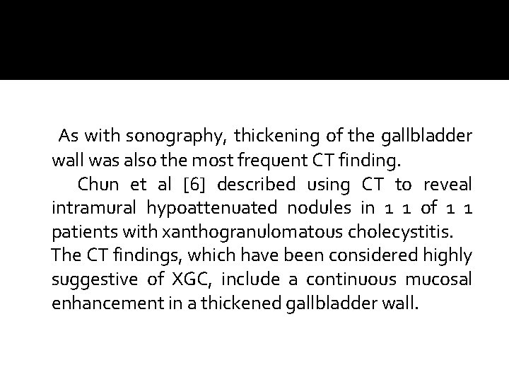 As with sonography, thickening of the gallbladder wall was also the most frequent CT As with sonography, thickening of the gallbladder wall was also the most frequent CT