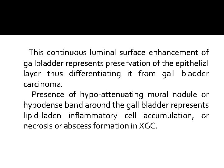 This continuous luminal surface enhancement of gallbladder represents preservation of the epithelial layer thus This continuous luminal surface enhancement of gallbladder represents preservation of the epithelial layer thus