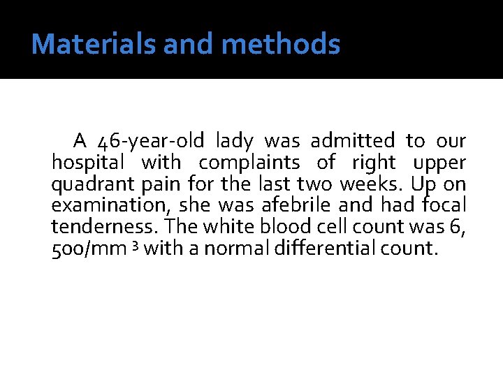 Materials and methods A 46 -year-old lady was admitted to our hospital with complaints Materials and methods A 46 -year-old lady was admitted to our hospital with complaints