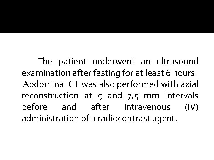 The patient underwent an ultrasound examination after fasting for at least 6 hours. Abdominal The patient underwent an ultrasound examination after fasting for at least 6 hours. Abdominal
